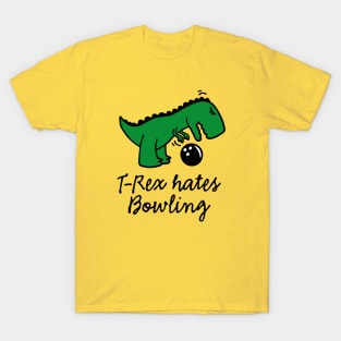 T-Rex hates bowling bowling ball dinosaur bowling player T-Shirt